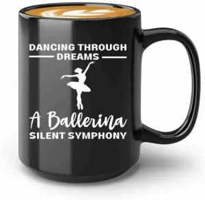 Ballerina Coffee Mug 15oz Black -Dancing through dreams - Dancer Musical Dancer Ballet Dance Teacher Choreographer Gymnastic Teen Girl Coach Instructor Performer