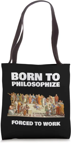 Born To Philosophize - Forced To Work - Philosopher Tote Bag