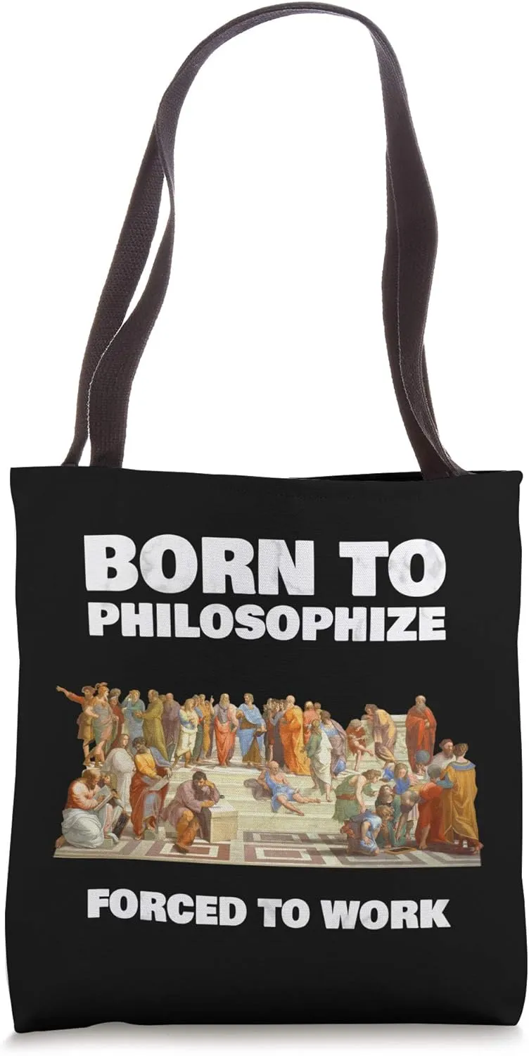 Born To Philosophize - Forced To Work - Philosopher Tote Bag