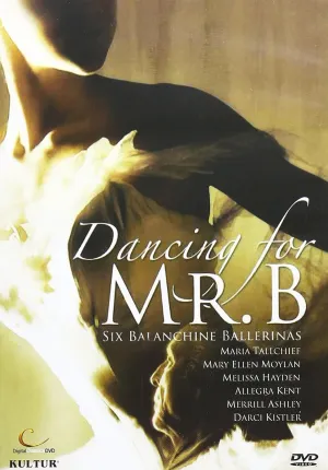 Dancing for Mr B - Six Balanchine Ballerinas / Moylan, Tallchief, Ashley, Kistler, Hayden, Kent