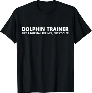 Dolphin Trainer Like A Normal Trainer Funny Dolphin Trainer T-Shirt
