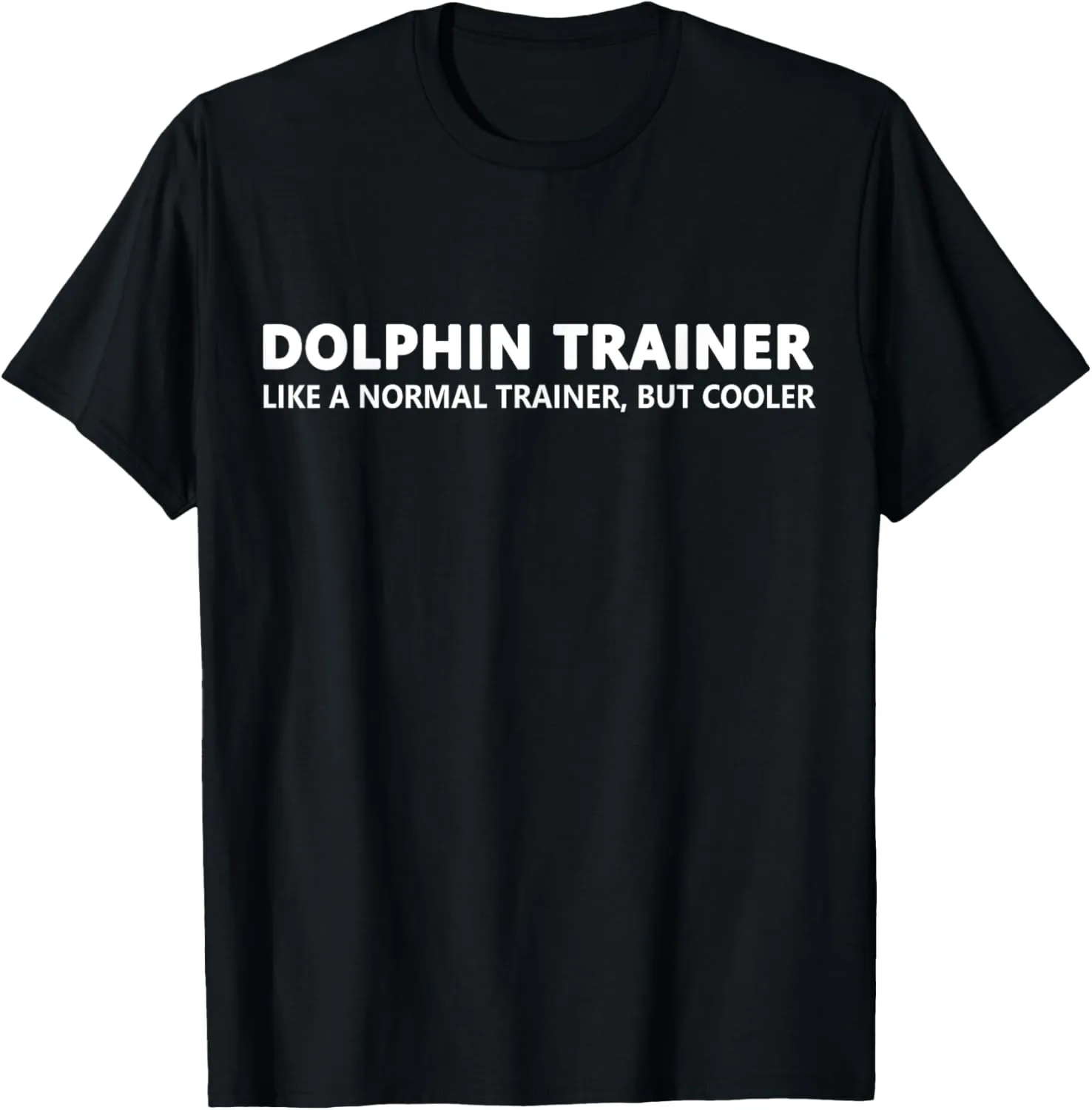Dolphin Trainer Like A Normal Trainer Funny Dolphin Trainer T-Shirt