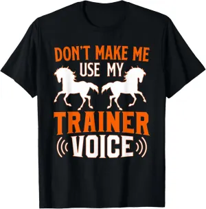 Don't Make Me Use My Horse Trainer Voice Gifts T-Shirt