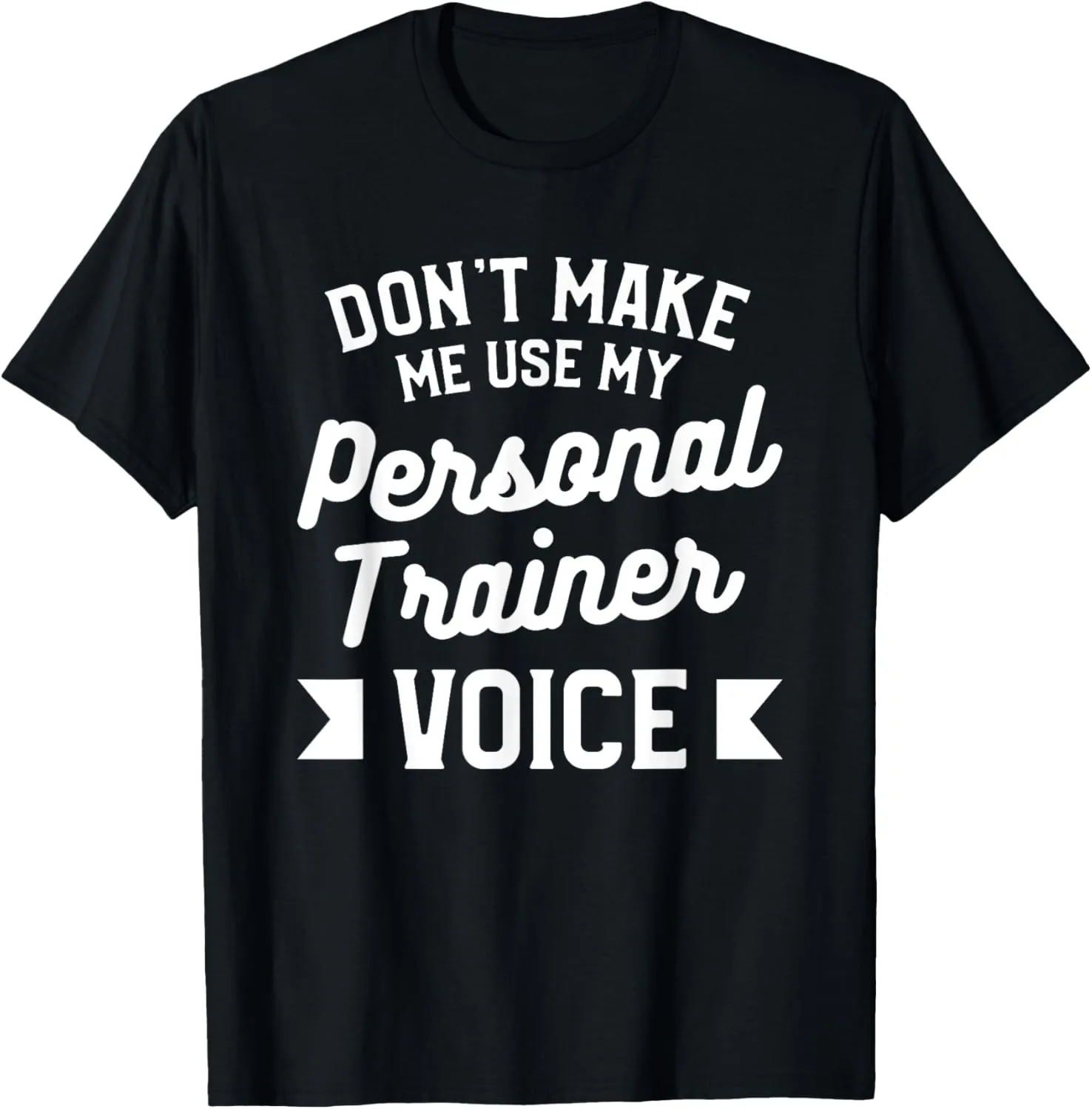 Don't Make Me Use My Personal Trainer Voice Fitness Coach T-Shirt