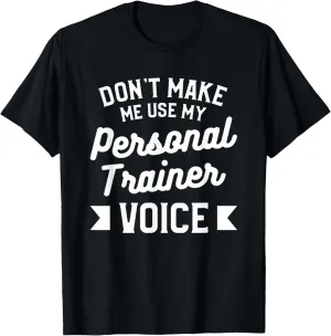Don't Make Me Use My Personal Trainer Voice Fitness Coach T-Shirt