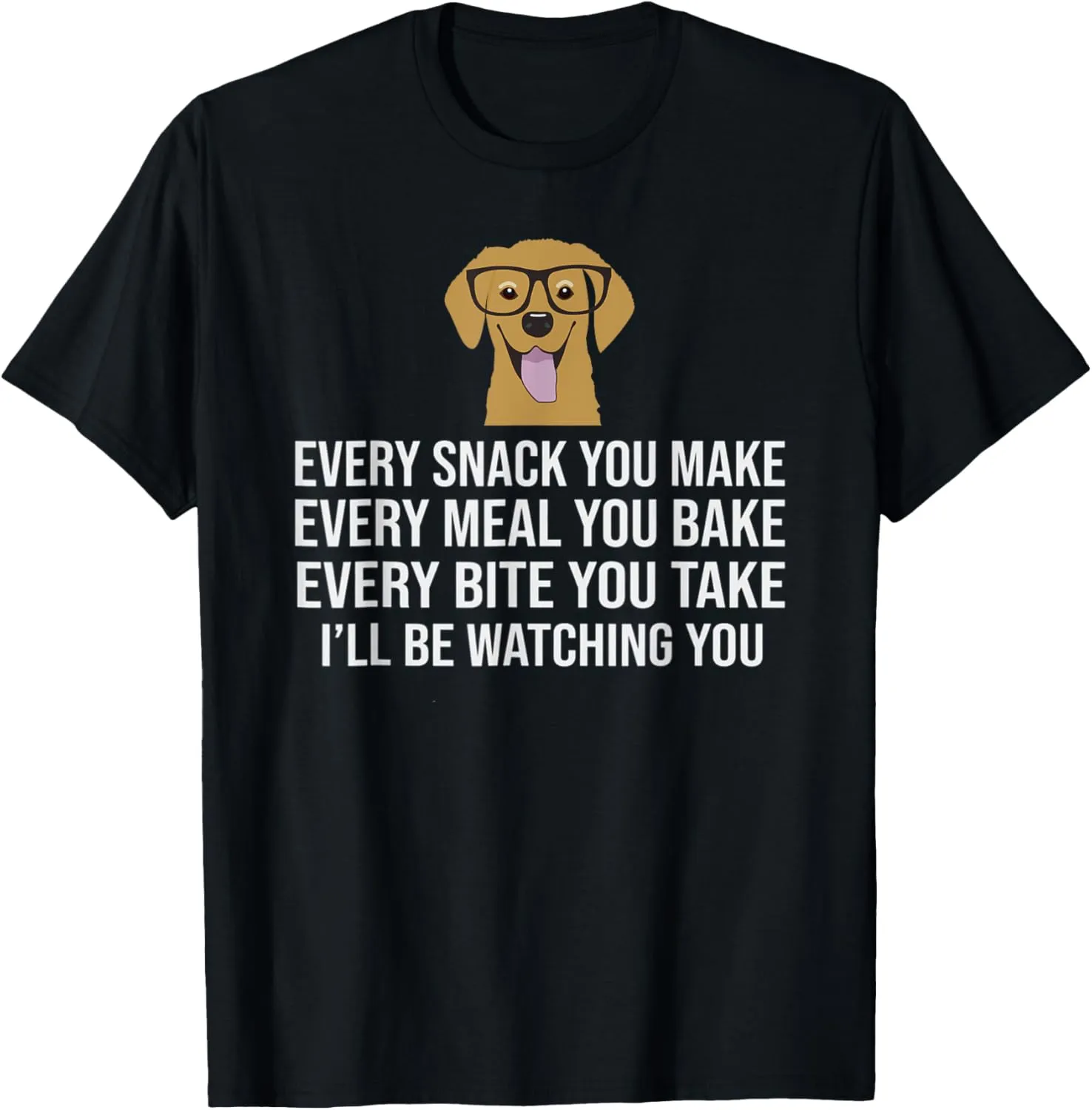 Every snack you make for Dog Lovers, Dog Owner & Dog Trainer T-Shirt