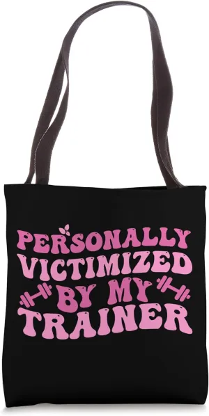 Funny Fitness Workout Personally Victimized By My Trainer Tote Bag