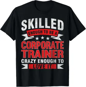 Funny Profession Quote Skilled Corporate Trainer T-Shirt