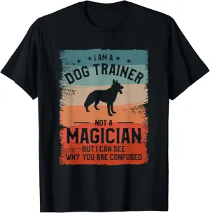 I Am A Dog Trainer Not A Magician But I Can See Why Dogs T-Shirt