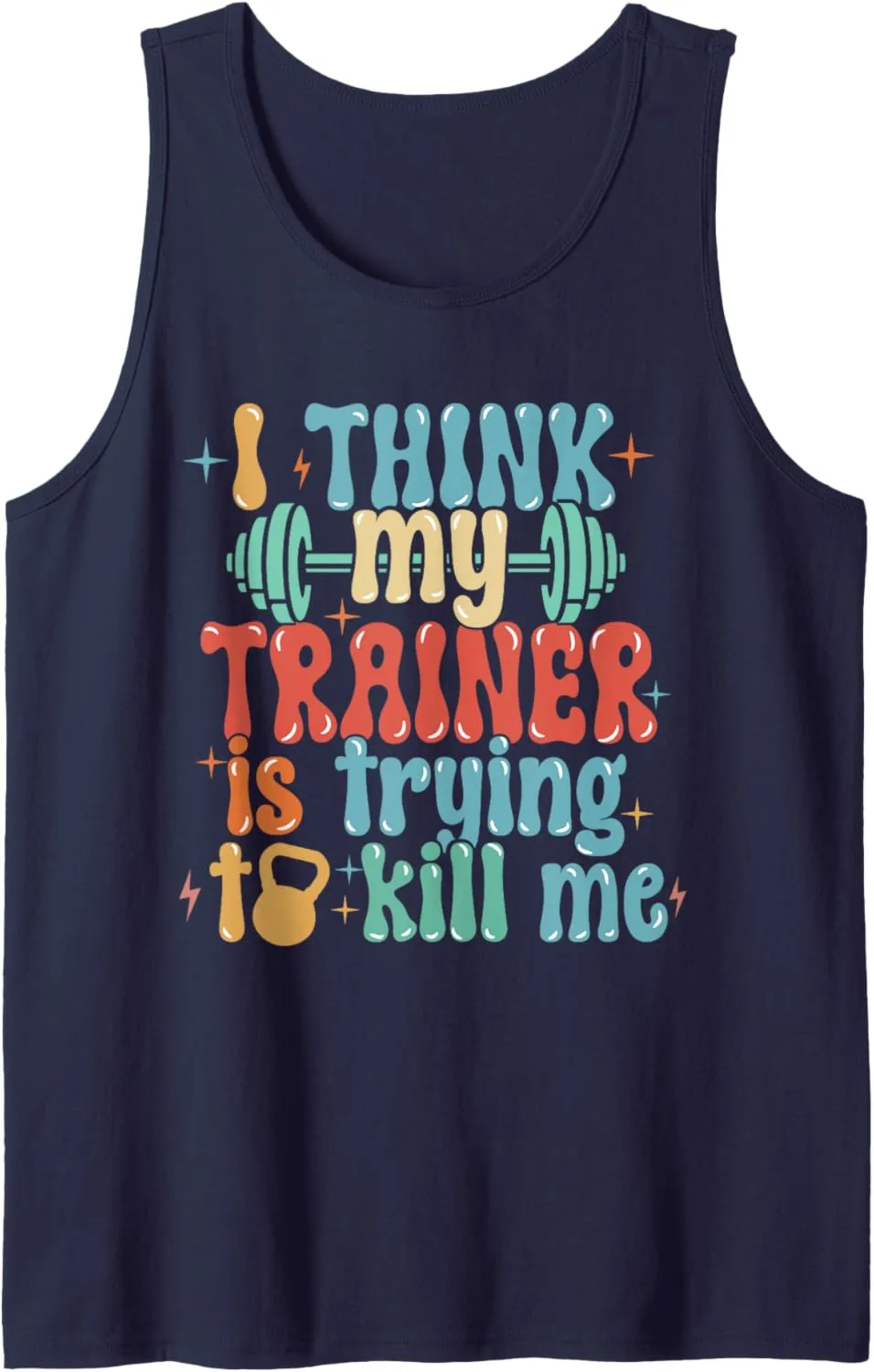 I Think My Trainer Is Trying To Kill Me Funny Gym Workout Tank Top