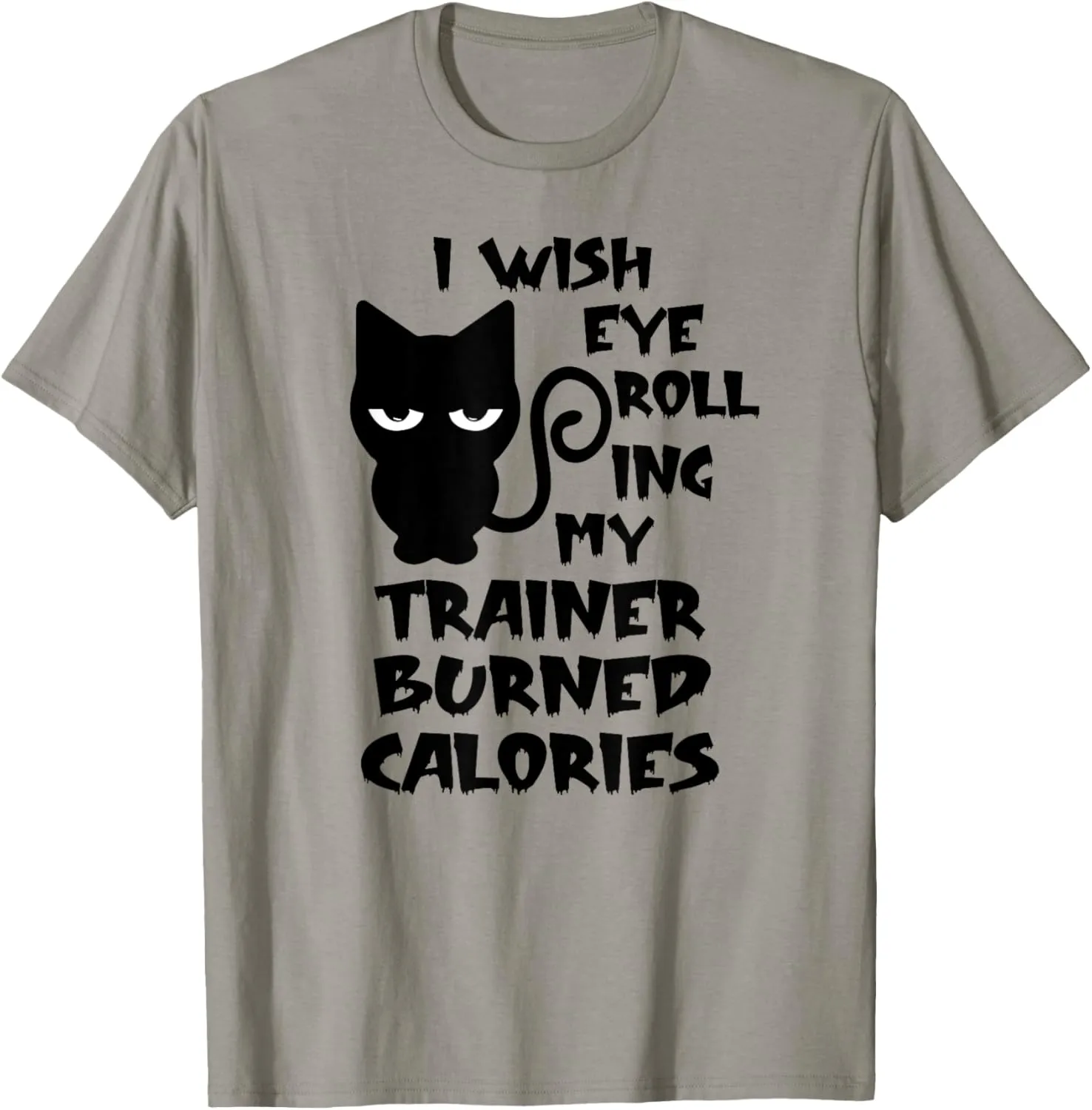 I Wish Eye Rolling My Trainer Burned Calories - Cat Workout T-Shirt