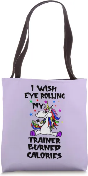 I Wish Eye Rolling My Trainer Burned Calories Gym Unicorn Tote Bag