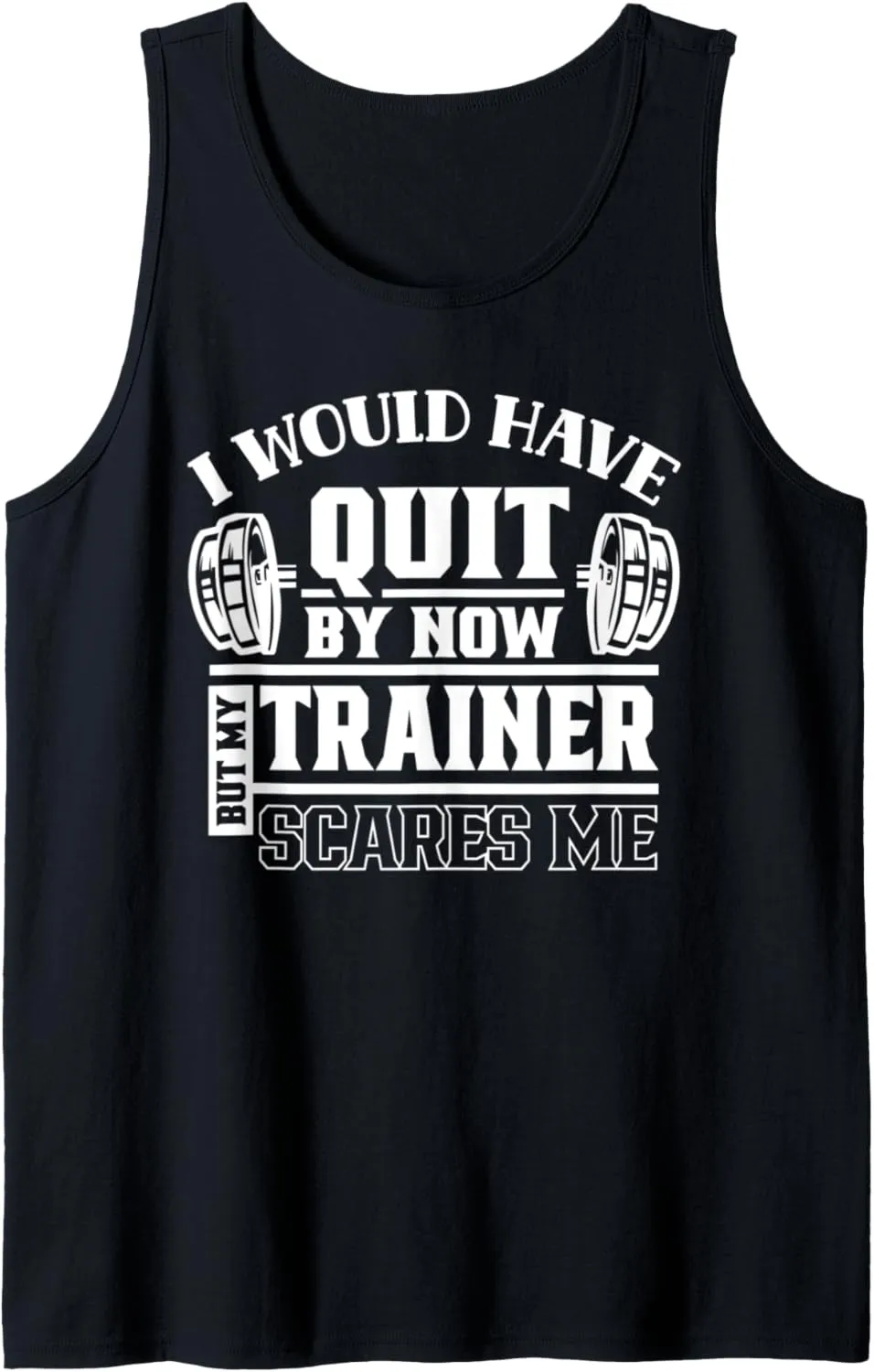 I Would Have Quit By Now But My Trainer Scares Me Workout Tank Top
