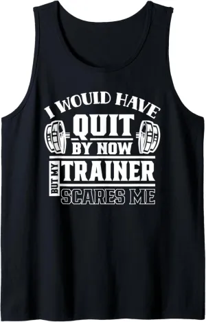 I Would Have Quit By Now But My Trainer Scares Me Workout Tank Top
