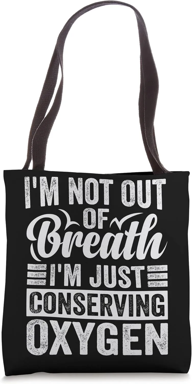 I'm Not Out Of Breath, I'm Just Conserving Oxygen Tote Bag