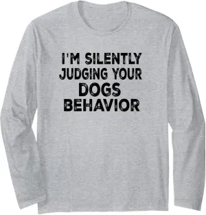 I'm silently judging your dogs behavior funny Dog Trainer Long Sleeve T-Shirt