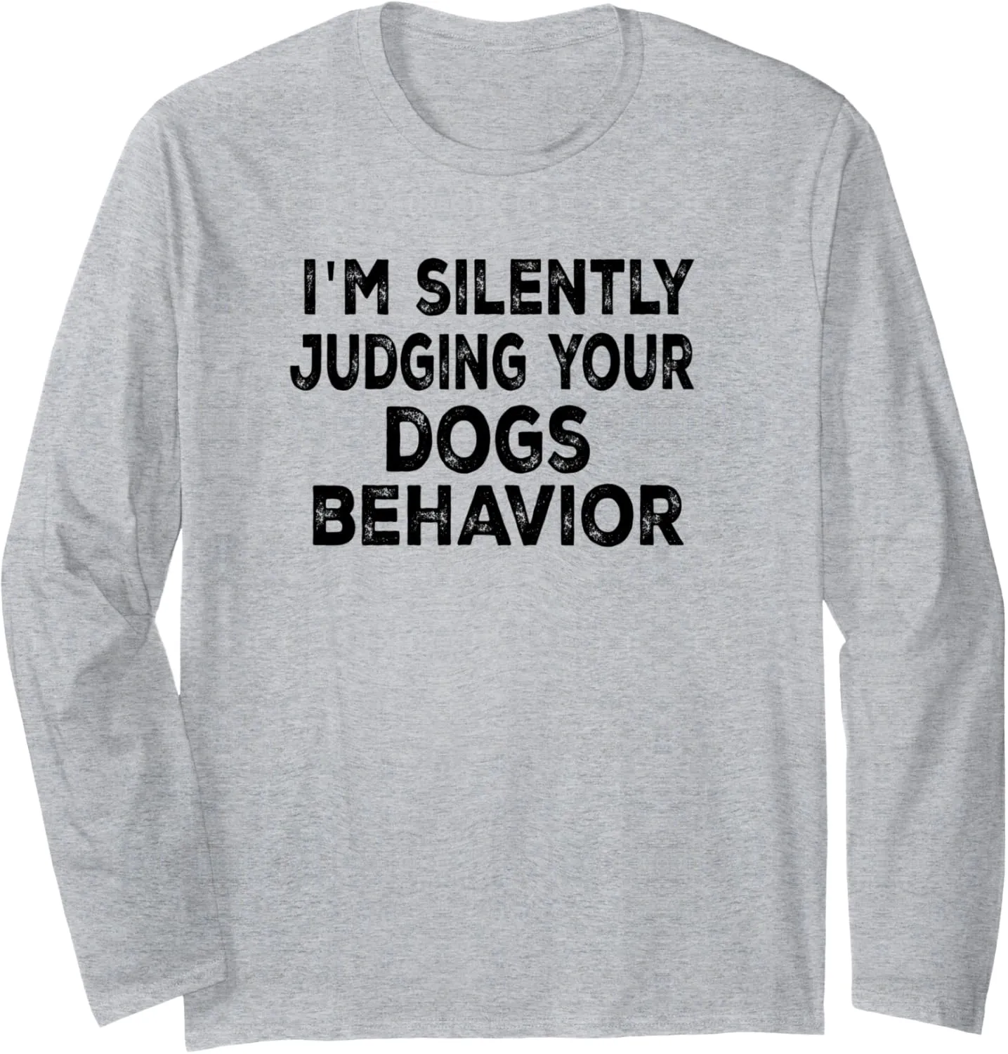I'm silently judging your dogs behavior funny Dog Trainer Long Sleeve T-Shirt