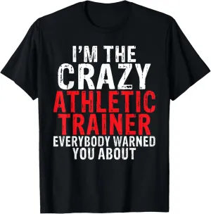 Im the crazy Athletic Trainer T-Shirt