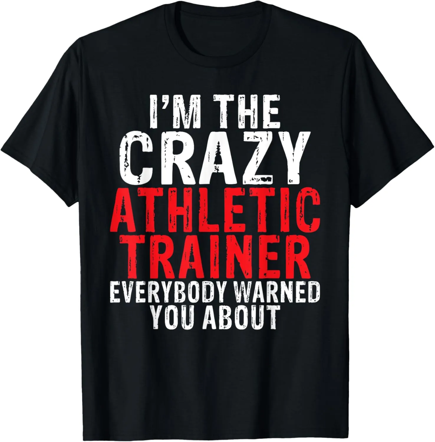 Im the crazy Athletic Trainer T-Shirt