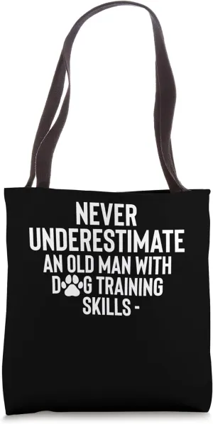 Never Underestimate An Old Man With Dog Training Skills Tote Bag