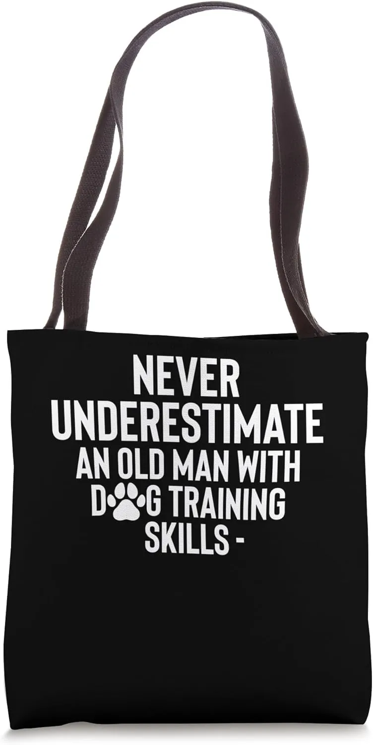 Never Underestimate An Old Man With Dog Training Skills Tote Bag