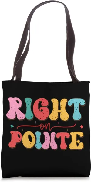 Right On Pointe Ballet Dance Inspiration Tote Bag
