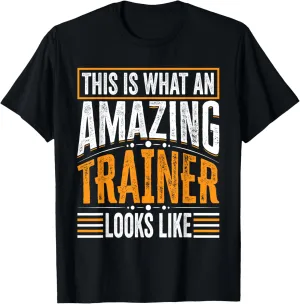 This Is What An Amazing Trainer Looks Like - Funny Trainer T-Shirt