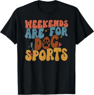 Weekends Are For Dog Sports Dog Tee For Dog Owner Trainer T-Shirt