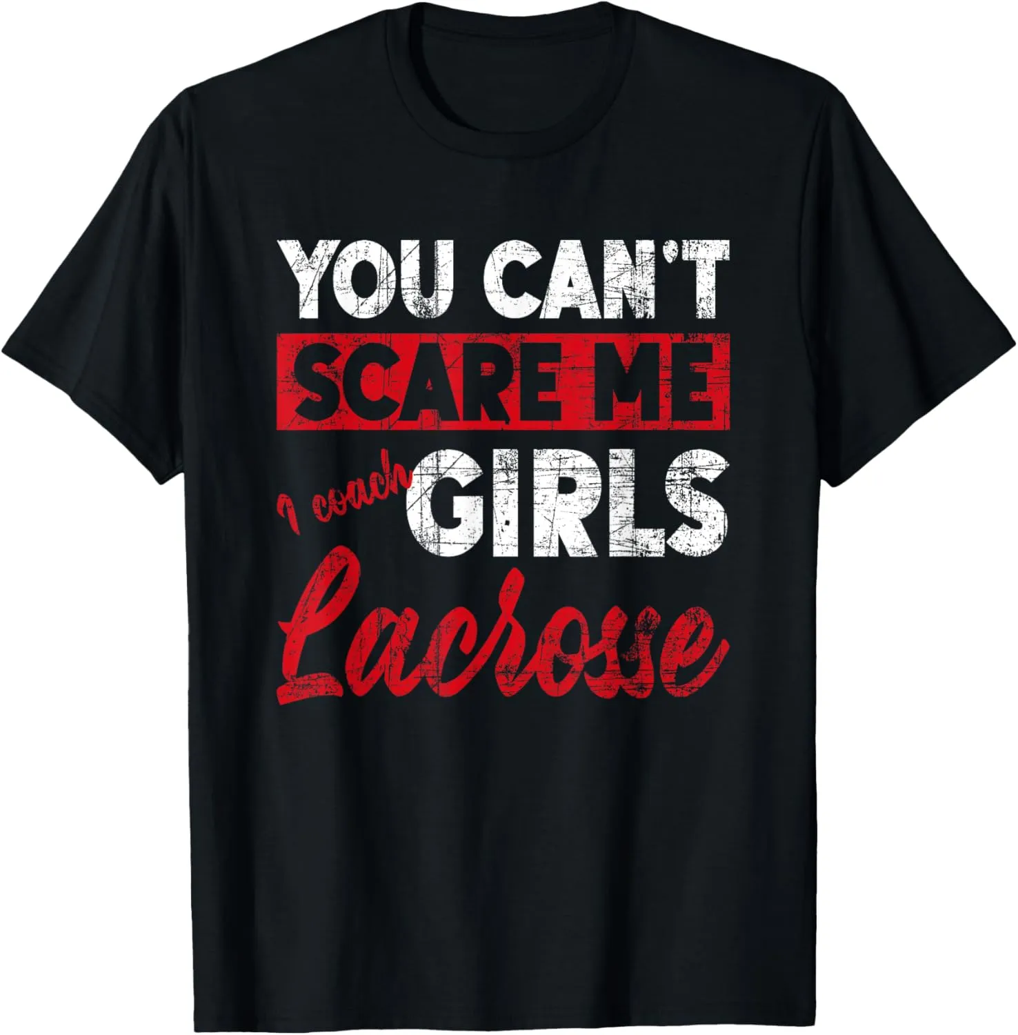 You Don't Scare Me I Coach Girls Lacrosse Sports Funny Ball T-Shirt