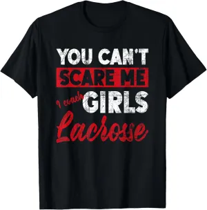 You Don't Scare Me I Coach Girls Lacrosse Sports Funny Ball T-Shirt